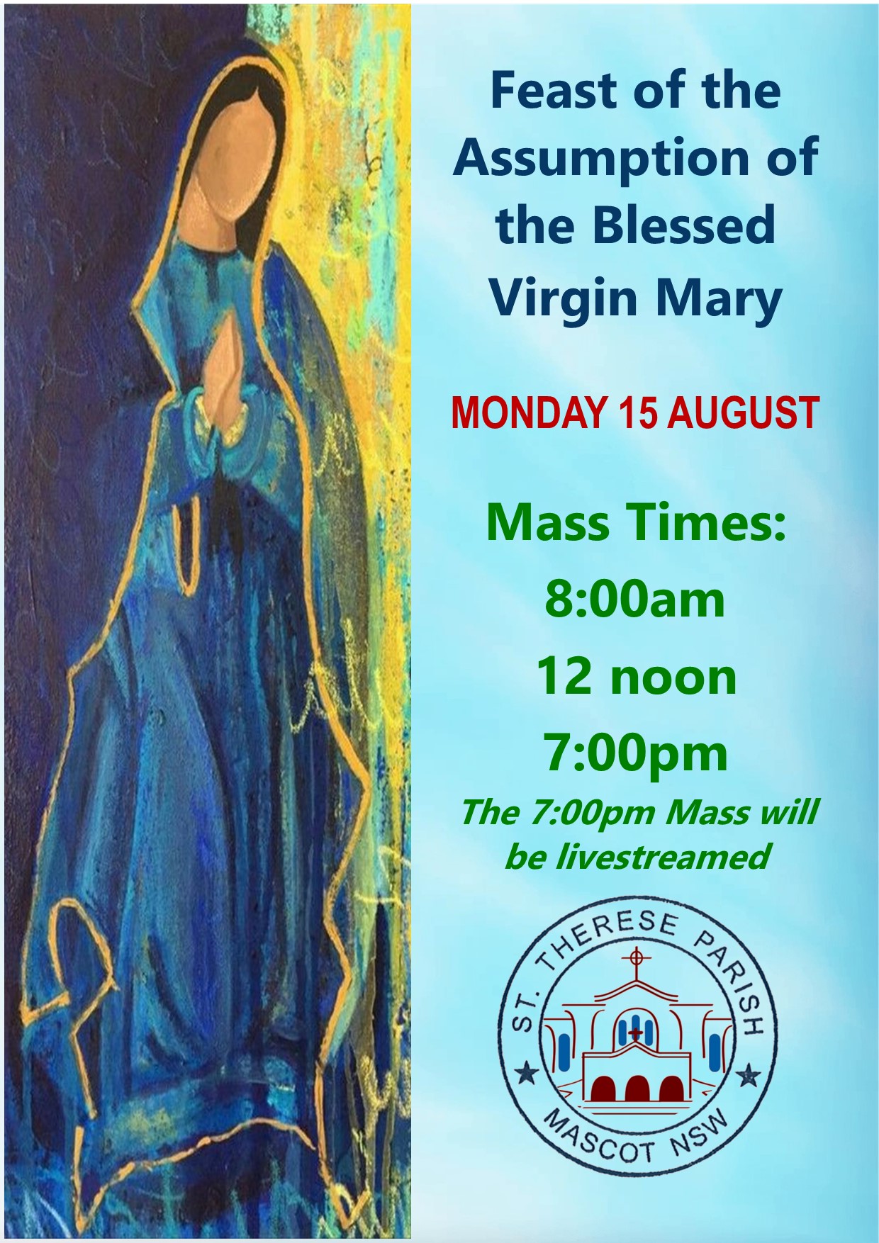 Feast of the Assumption of the Blessed Virgin Mary Monday 15 August, mass times 8am, 12 noon and 7pm. 7pm mass will be livestreamed